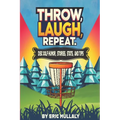 Throw, Laugh, Repeat: Disc Golf Humor, Stories, Stats, & Tips - Paperback Book